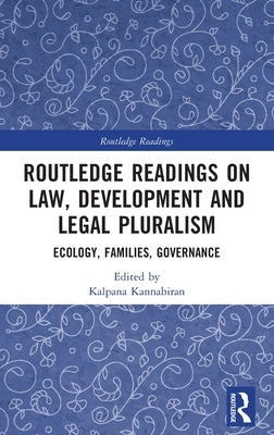 Routledge Readings on Law, Development and Legal Pluralism: Ecology, Families, Governance by Kannabiran, Kalpana