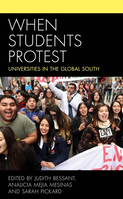 When Students Protest: Universities in the Global South by Bessant, Judith