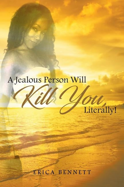 A Jealous Person Will Kill You, Literally! by Bennett, Erica
