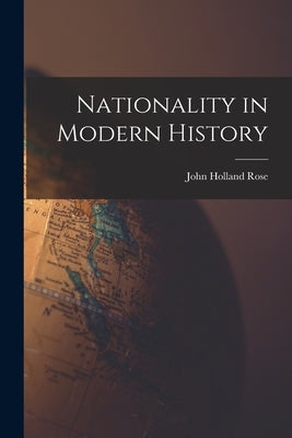 Nationality in Modern History by Rose, John Holland
