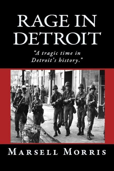 Rage In Detroit: A tragic time in Detroit's history by Morris, Marsell