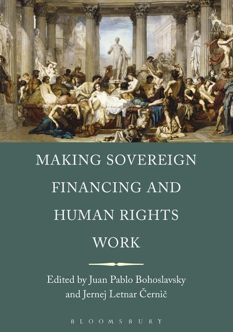 Making Sovereign Financing and Human Rights Work by Bohoslavsky, Juan Pablo