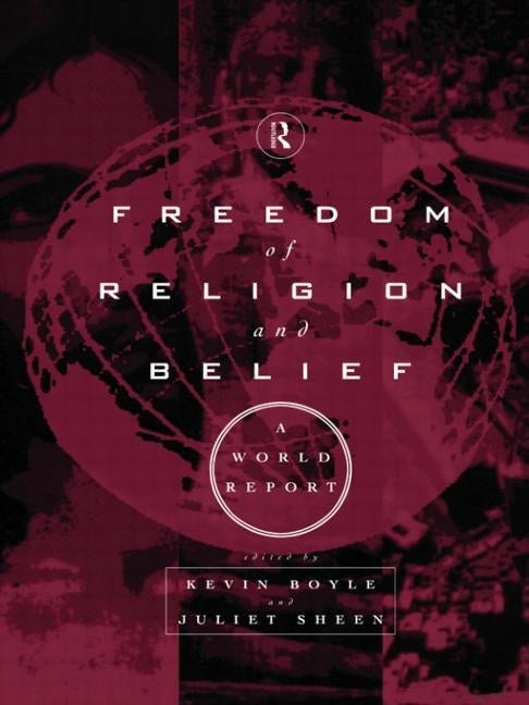 Freedom of Religion and Belief: A World Report by Boyle, Kevin