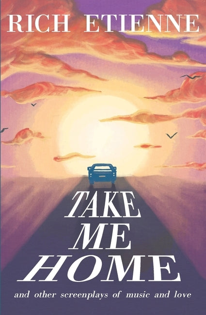 Take Me Home: and Other Screenplays of Music and Love by Reynoso, Frank