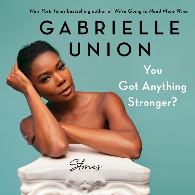 You Got Anything Stronger?: Stories by Union, Gabrielle