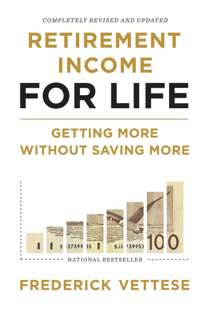 Retirement Income for Life: Getting More Without Saving More (Second Edition) by Vettese, Frederick