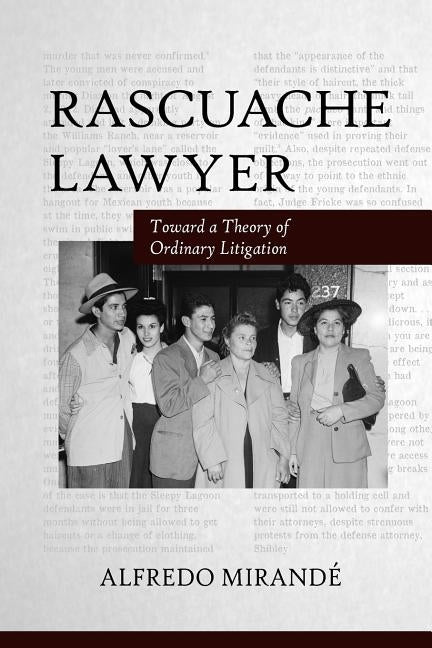 Rascuache Lawyer: Toward a Theory of Ordinary Litigation by Mirande, Alfredo