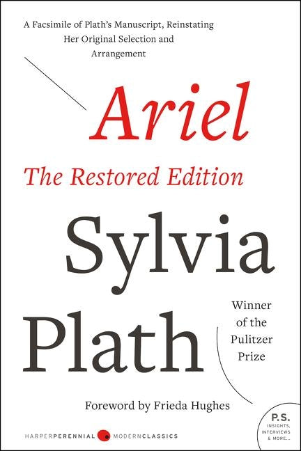 Ariel: The Restored Edition: A Facsimile of Plath's Manuscript, Reinstating Her Original Selection and Arrangement by Plath, Sylvia