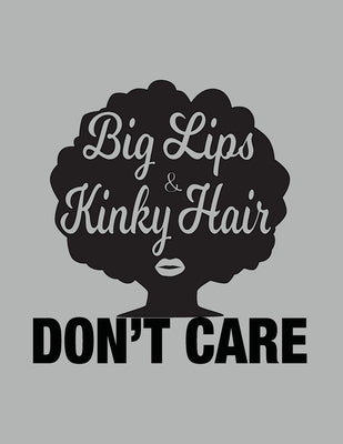 Big Lips and Kinky Hair Don't Care - African American Women Pride by Pride, African American