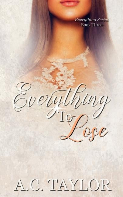 Everything To Lose by Taylor, A. C.