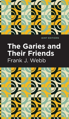 Garies and Their Friends by Webb, Frank J.