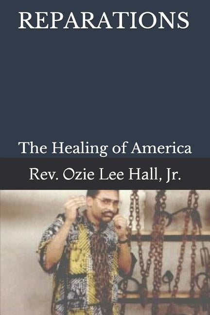 Reparations: The Healing of America by Hall Jr, Ozie Lee