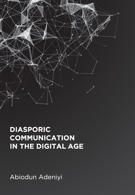 Diasporic Communication in the Digital Age by Adeniyi, Abiodun