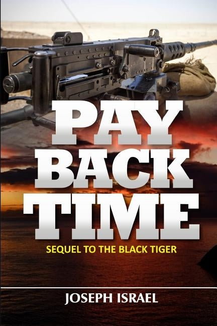 P A Y B A C K T I M E: Sequel to the Black Tiger by Israel, Joseph
