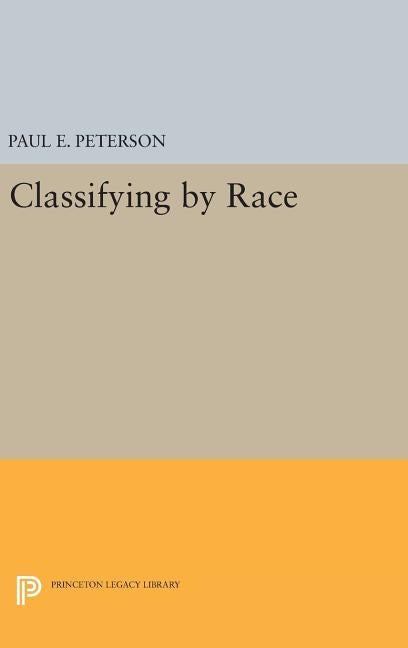 Classifying by Race by Peterson, Paul E.