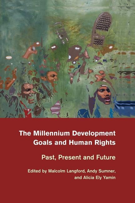 The Millennium Development Goals and Human Rights: Past, Present and Future by Langford, Malcolm