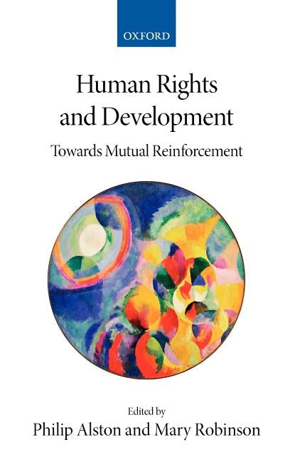 Human Rights and Development: Towards Mutual Reinforcement by Alston, Philip