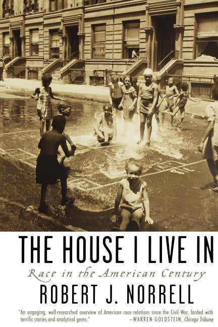 The House I Live in: Race in the American Century by Norrell, Robert J.