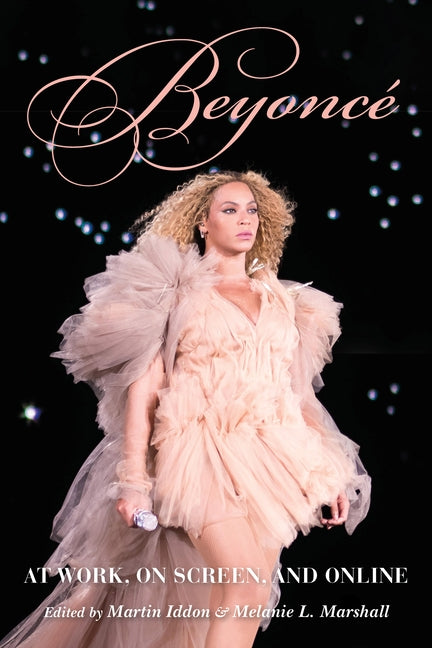 Beyoncé: At Work, on Screen, and Online by Iddon, Martin