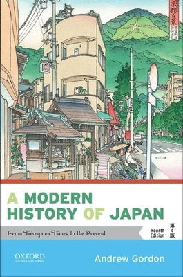 A Modern History of Japan: From Tokugawa Times to the Present by Gordon, Andrew