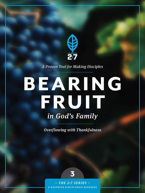 Bearing Fruit in God's Family: Overflowing with Thankfulness by The Navigators