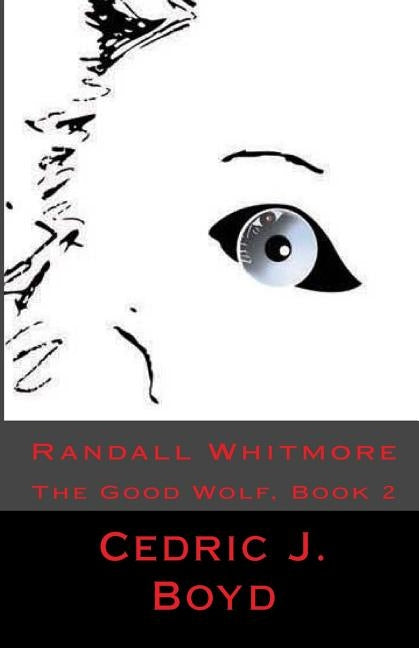 Randall Whitmore: The Good Wolf, Book 2 by Boyd, Cedric J.