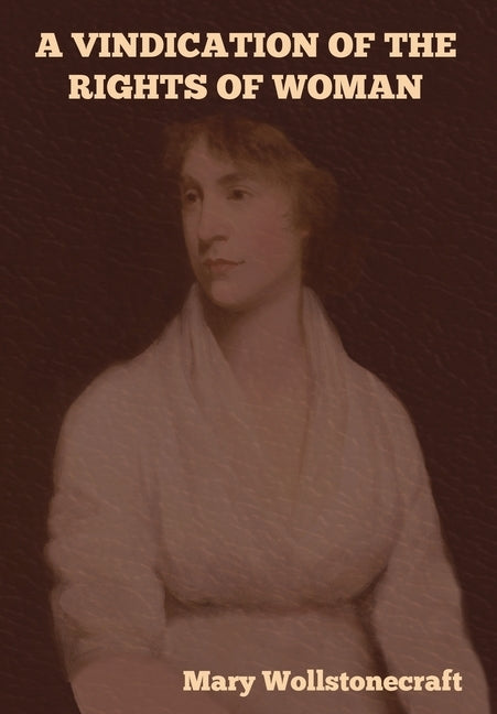 A Vindication of the Rights of Woman by Wollstonecraft, Mary