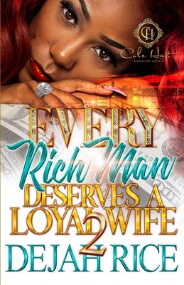 Every Rich Man Deserves A Loyal Wife 2 by Rice, Dejah