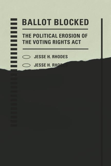 Ballot Blocked: The Political Erosion of the Voting Rights ACT by Rhodes, Jesse H.