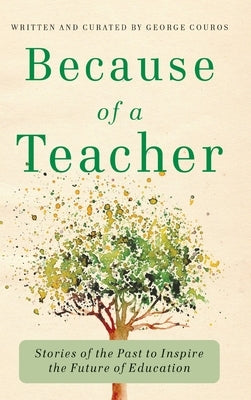 Because of a Teacher: Stories of the Past to Inspire the Future of Education by Couros, George