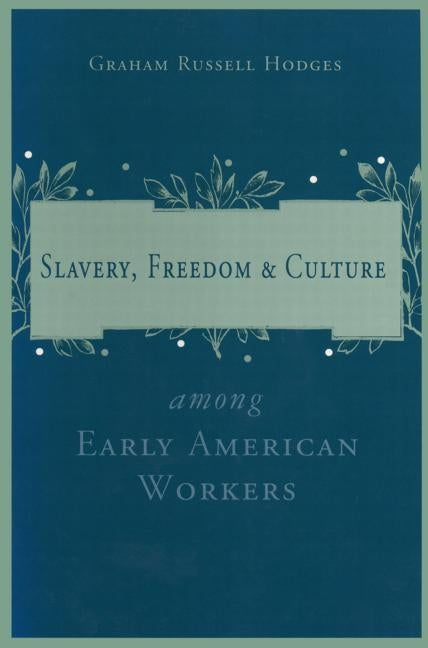 Slavery and Freedom Among Early American Workers by Hodges, Graham Russell
