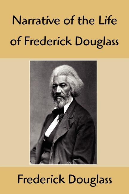 Narrative of the Life of Frederick Douglass: An American Slave, Written by Himself by Douglass, Frederick