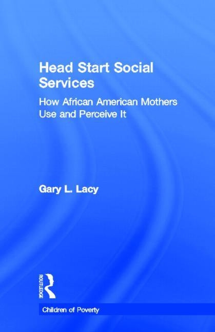 Head Start Social Services: How African American Mothers Use and Perceive Them by Lacy, Gary