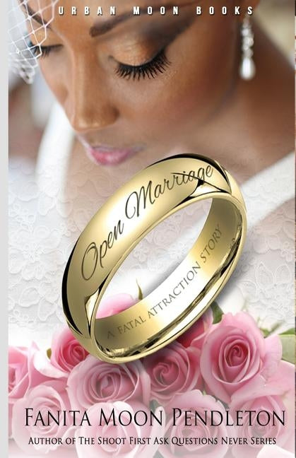 Open Marriage: A Fatal Attraction Story by Pendleton, Fanita Moon