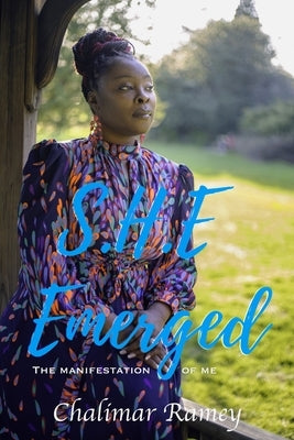 S.H.E. Emerged: The Manifestation of Me by Ramey, Chalimar S.