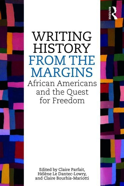 Writing History from the Margins: African Americans and the Quest for Freedom by Parfait, Claire