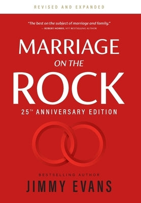 Marriage on the Rock 25th Anniversary: The Comprehensive Guide to a Solid, Healthy and Lasting Marriage by Evans, Jimmy