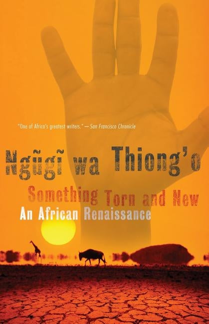 Something Torn and New: An African Renaissance by Wa Thiong'o, Ngugi
