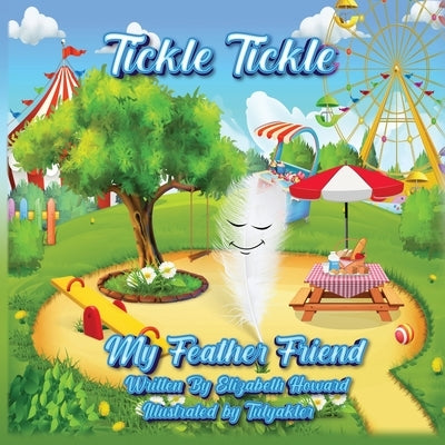 Tickle Tickle My Feather Friend by Howard, Elizabeth