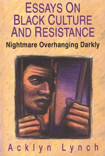 Nightmare Overhanging Darkly: Essays on Black Culture and Resistance by Lynch, Acklyn