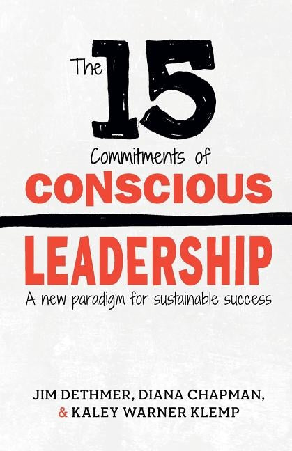 The 15 Commitments of Conscious Leadership: A New Paradigm for Sustainable Success by Chapman, Diana