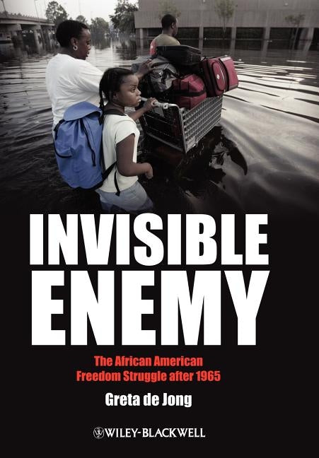 Invisible Enemy: The African American Freedom Struggle After 1965 by de Jong, Greta