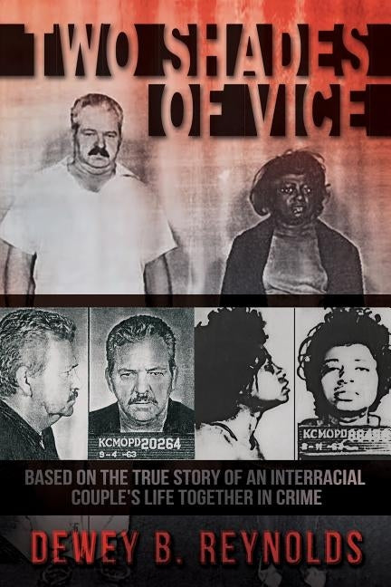 Two Shades of Vice: Based on the true story of an interracial couple's life together in crime. by Reynolds, Dewey B.