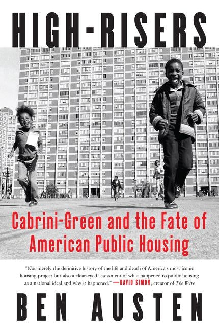 High-Risers: Cabrini-Green and the Fate of American Public Housing by Austen, Ben