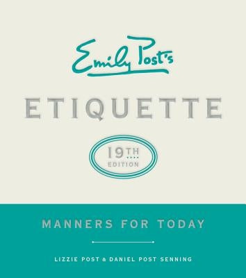 Emily Post's Etiquette, 19th Edition: Manners for Today by Post, Lizzie