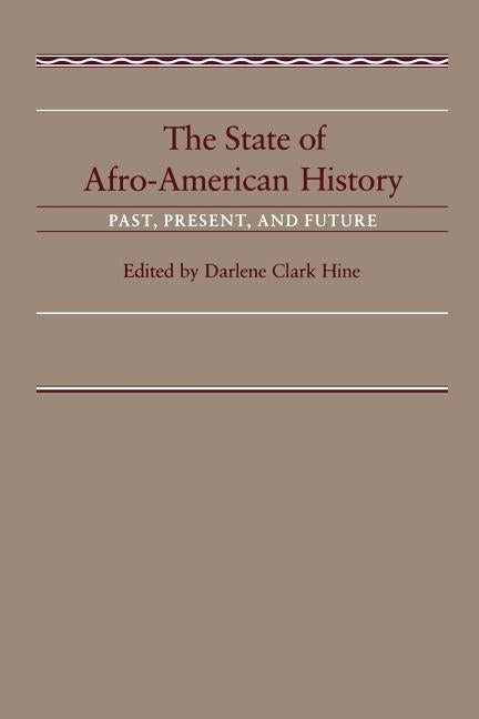 The State of Afro-American History: Past, Present, Future by Hine, Darlene Clark