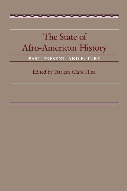 The State of Afro-American History: Past, Present, Future by Hine, Darlene Clark