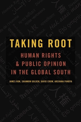 Taking Root: Human Rights and Public Opinion in the Global South by Ron, James