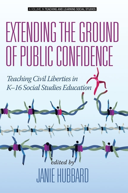 Extending the Ground of Public Confidence: Teaching Civil Liberties in K-16 Social Studies Education (hc) by Hubbard, Janie