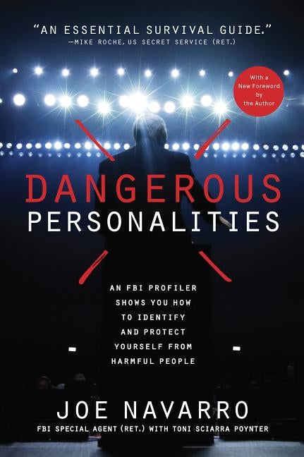 Dangerous Personalities: An FBI Profiler Shows You How to Identify and Protect Yourself from Harmful People by Navarro, Joe